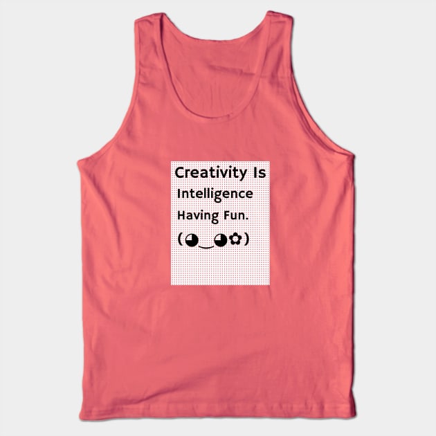 Creativity Is Intelligence Having Fun Tank Top by Inspire & Motivate